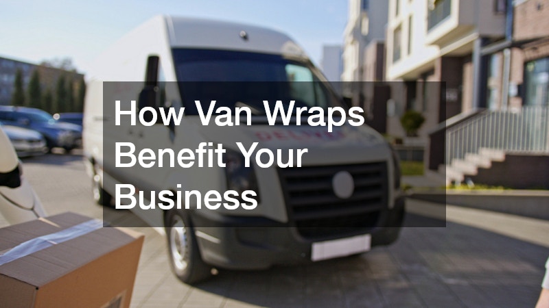 How Van Wraps Benefit Your Business